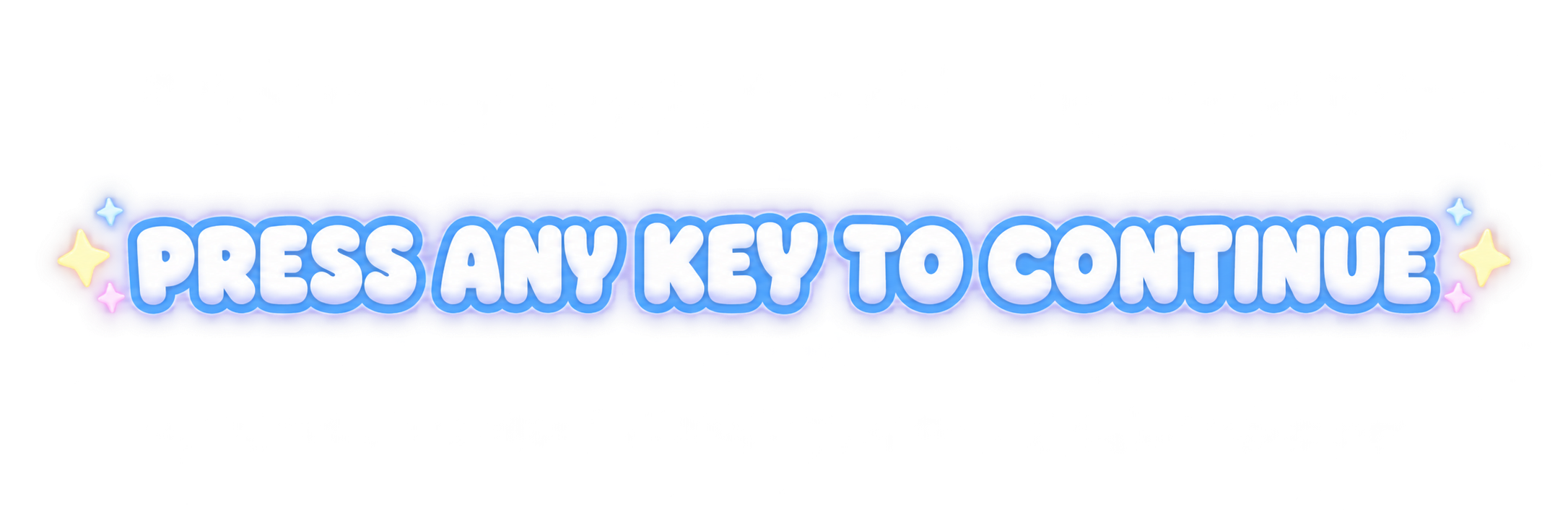 PRESS ANY KEY TO CONTINUE